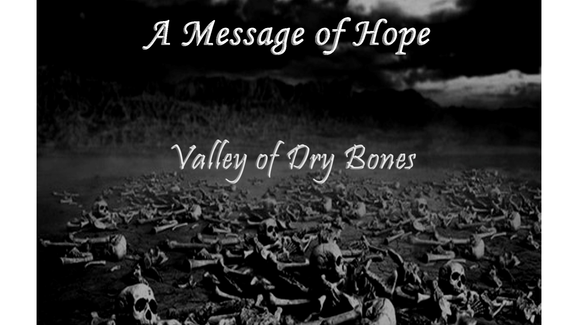 A Message of Hope -- Valley of Dry Bones